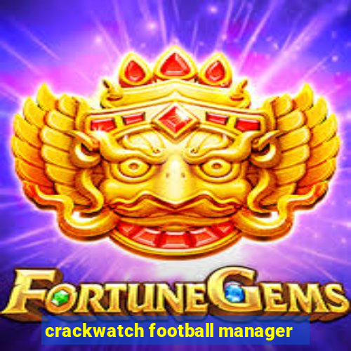 crackwatch football manager